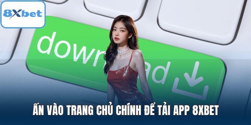 Ấn vào trang chủ chính để tải app 8XBET