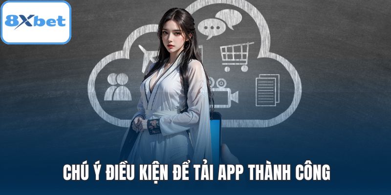 Chú ý điều kiện để tải app thành công