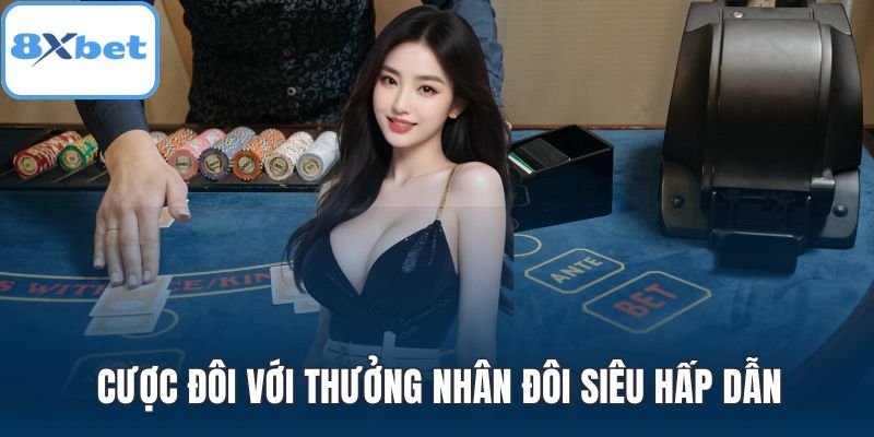 Cược đôi với thưởng nhân đôi siêu hấp dẫn