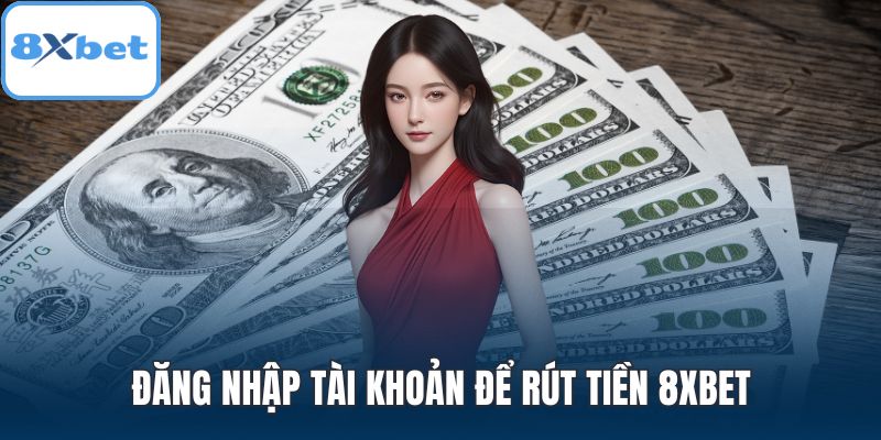 Đăng nhập tài khoản để rút tiền 8XBET