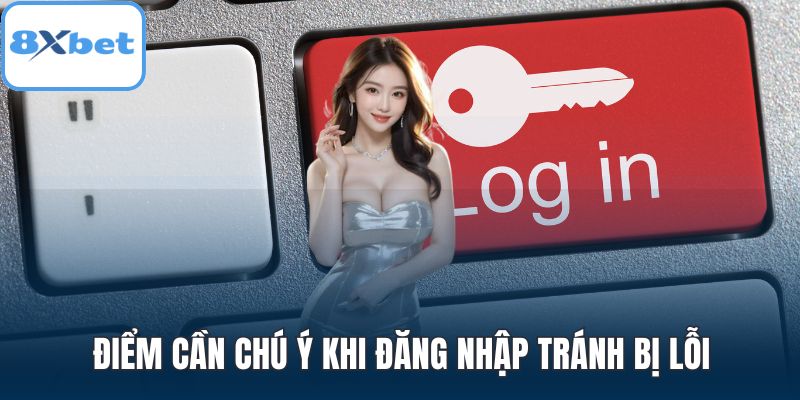 Điểm cần chú ý khi đăng nhập tránh bị lỗi