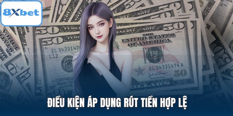Điều kiện áp dụng rút tiền hợp lệ
