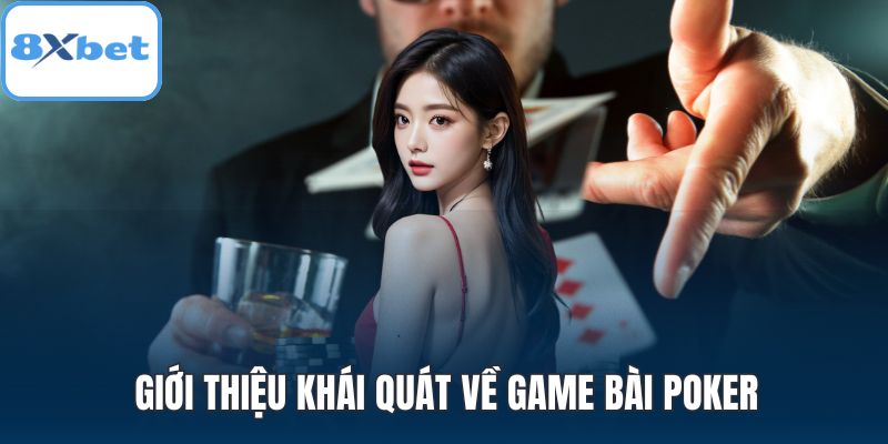 Giới thiệu khái quát về game bài Poker