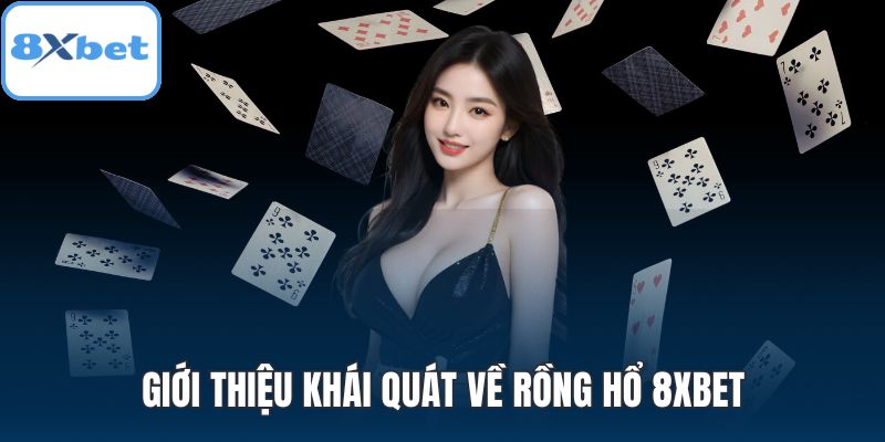 Giới thiệu khái quát về Rồng hổ 8XBET