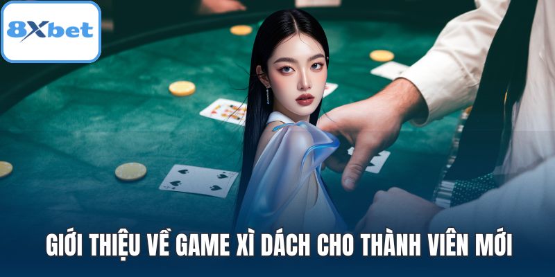 Giới thiệu về game xì dách cho thành viên mới