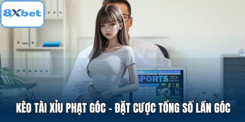 Kèo tài xỉu phạt góc - Đặt cược tổng số lần góc