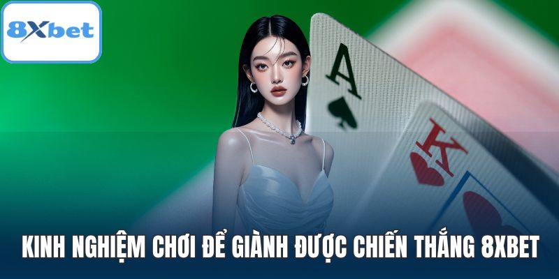 Kinh nghiệm chơi để giành được chiến thắng 8XBET
