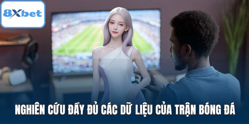 Nghiên cứu đầy đủ các dữ liệu của trận bóng đá