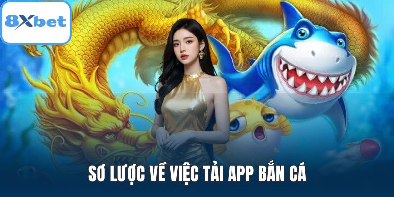 Sơ lược về việc tải app bắn cá