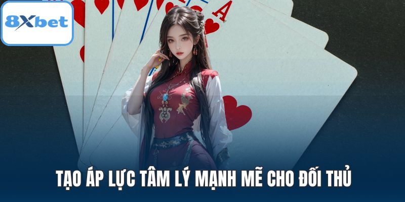 Tạo áp lực tâm lý mạnh mẽ cho đối thủ