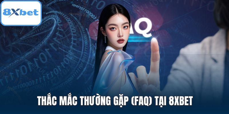 Thắc mắc thường gặp (FAQ) tại 8XBET