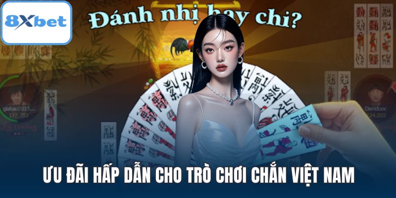 Ưu đãi hấp dẫn cho trò chơi chắn Việt Nam