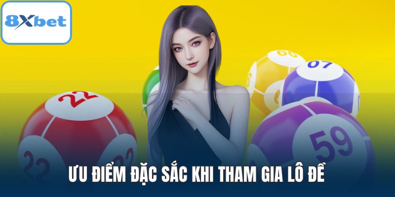 Ưu điểm đặc sắc khi tham gia lô đề