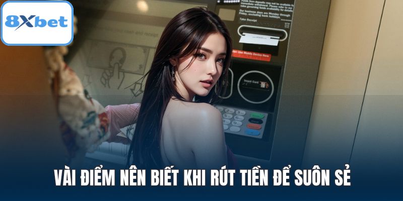 Vài điểm nên biết khi rút tiền để suôn sẻ