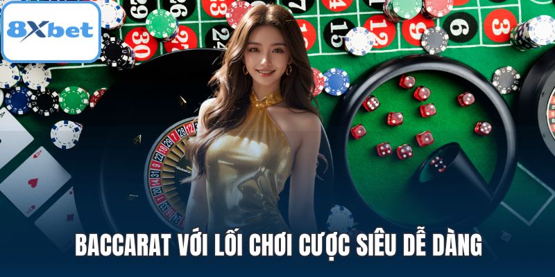 Baccarat với lối chơi cược siêu dễ dàng