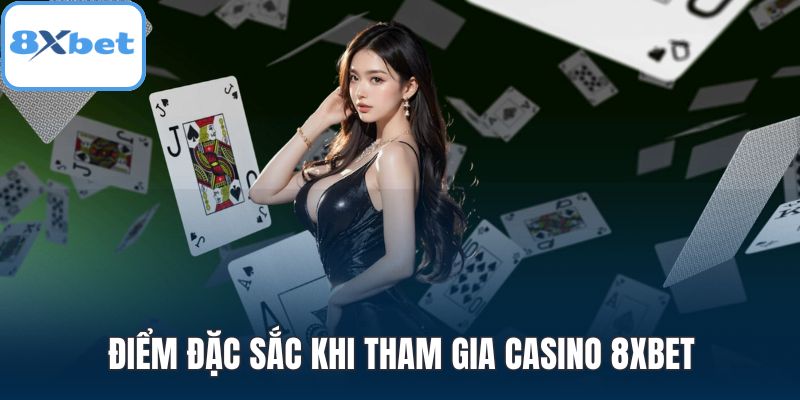Điểm đặc sắc khi tham gia Casino 8XBET