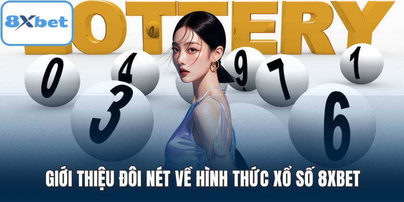 Giới thiệu đôi nét về hình thức xổ số 8XBET