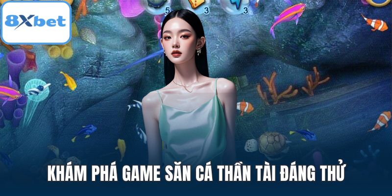 Khám phá game săn cá Thần Tài đáng thử