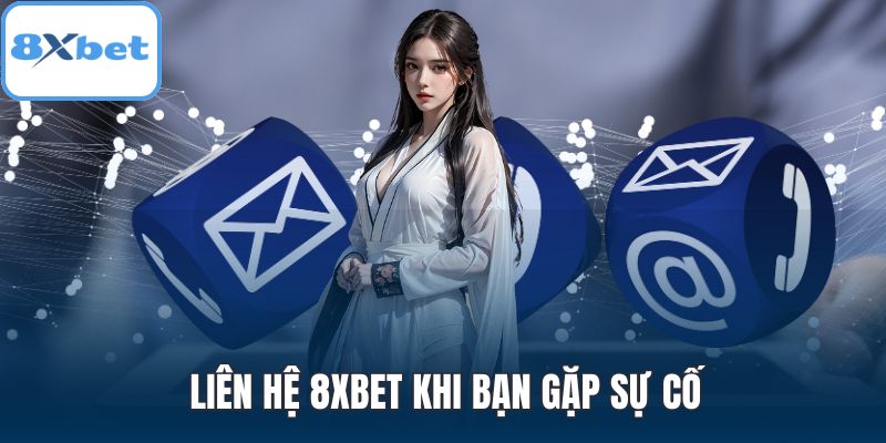 Liên hệ 8XBET khi bạn gặp sự cố