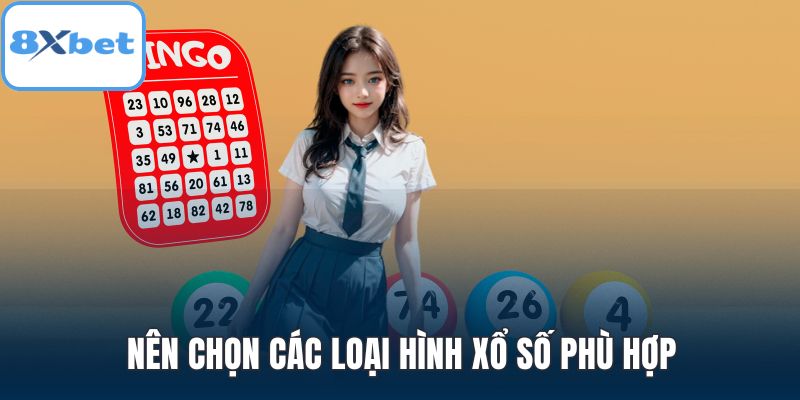 Nên chọn các loại hình xổ số phù hợp