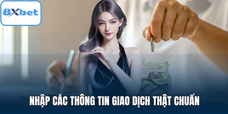 Nhập các thông tin giao dịch thật chuẩn