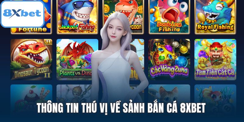Thông tin thú vị về sảnh bắn cá 8XBET 