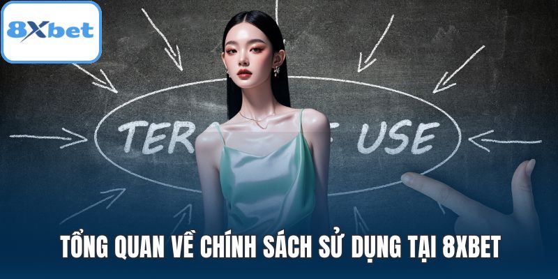 Tổng quan về chính sách sử dụng tại 8XBET