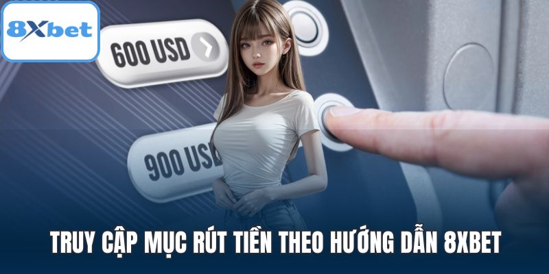 Truy cập mục rút tiền theo hướng dẫn 8XBET