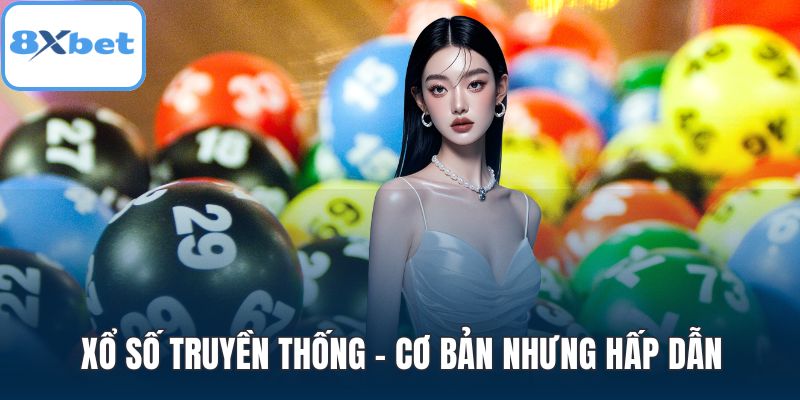 Xổ số truyền thống - cơ bản nhưng hấp dẫn